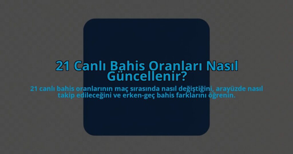 21-Canli-Bahis-Oranlari-Nasil-Guncellenir-overlay-1785083190.jpg