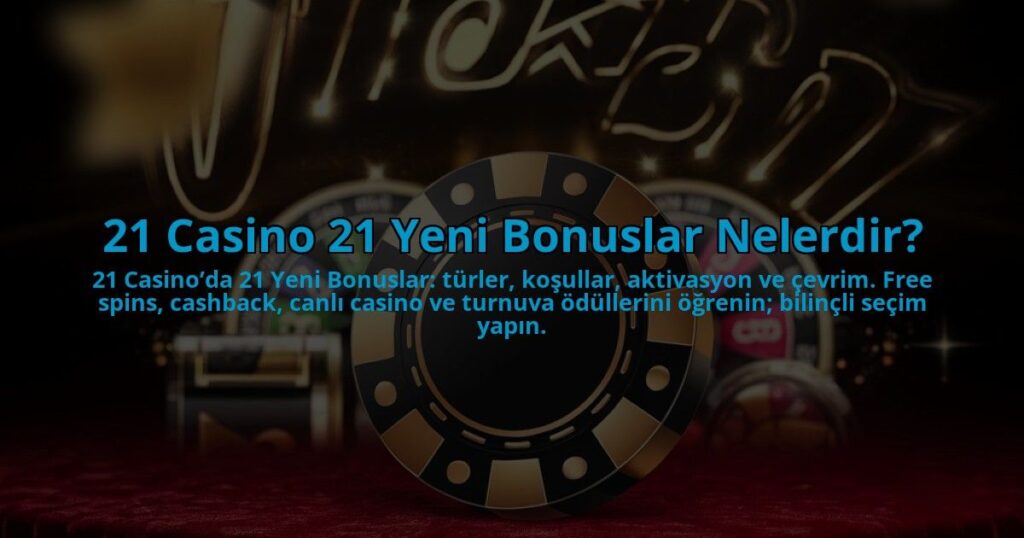 21-Casino-21-Yeni-Bonuslar-Nelerdir-overlay-1784394018.jpg