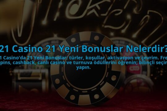 21-Casino-21-Yeni-Bonuslar-Nelerdir-overlay-1784394018.jpg