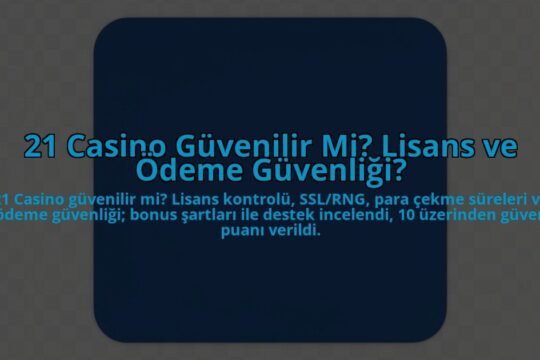 21-Casino-Guvenilir-Mi-Lisans-ve-Odeme-Guvenligi-overlay-1784457753.jpg