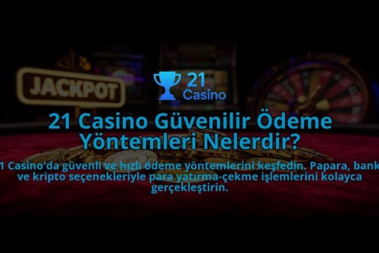 21-Casino-Guvenilir-Odeme-Yontemleri-Nelerdir-overlay-1784396389.jpg