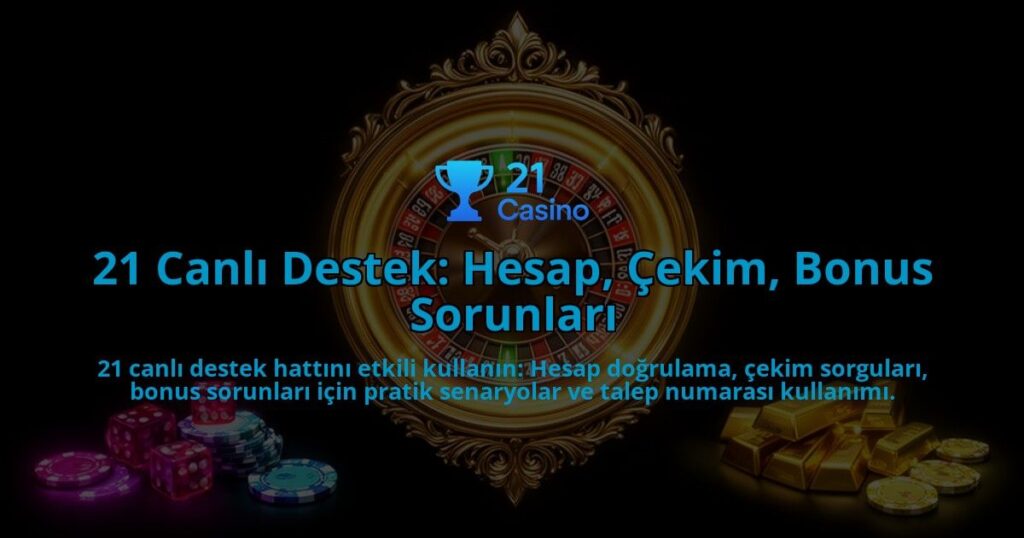 21-Canli-Destek-Hesap-Cekim-Bonus-Sorunlari-overlay-1786612613.jpg