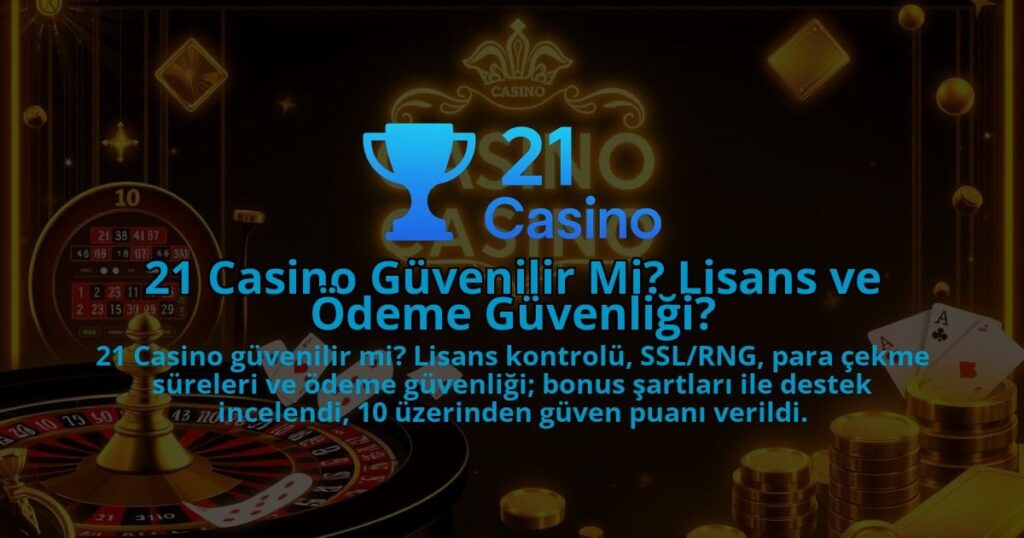 21-Casino-Guvenilir-Mi-Lisans-ve-Odeme-Guvenligi-1786679770.jpg