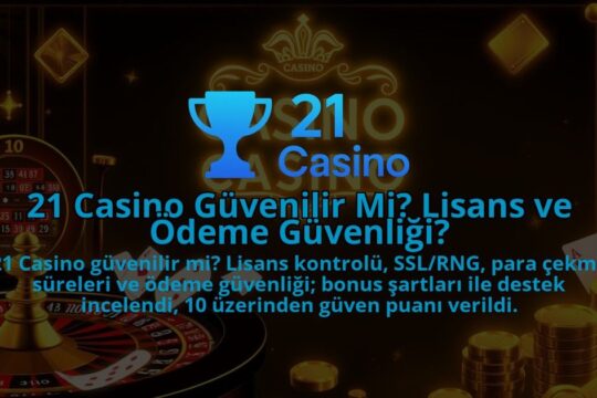 21-Casino-Guvenilir-Mi-Lisans-ve-Odeme-Guvenligi-1786679770.jpg