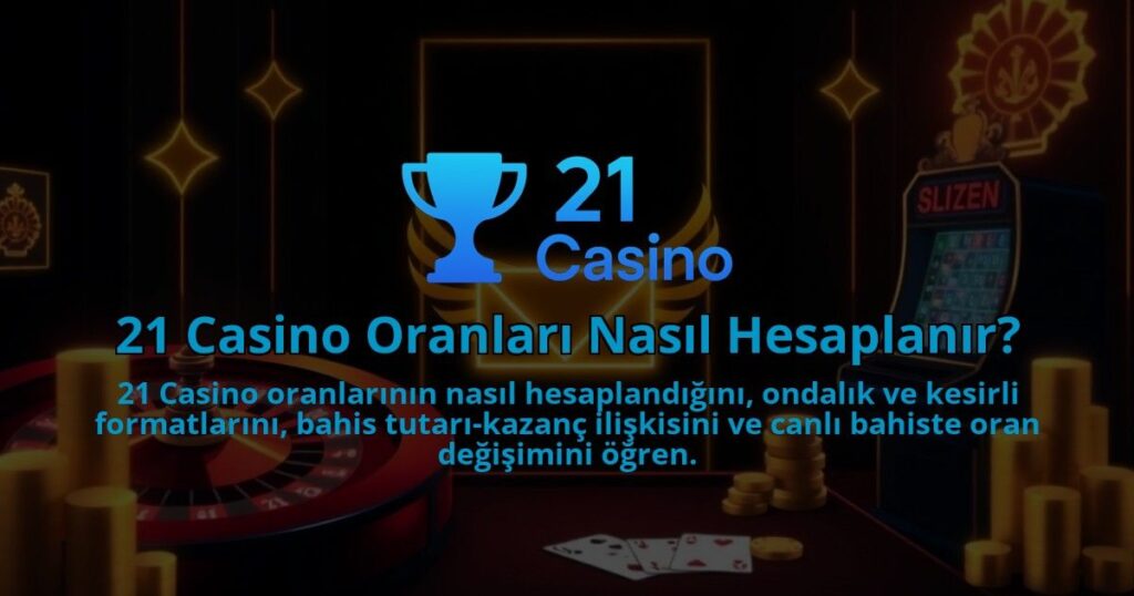 21-Casino-Oranlari-Nasil-Hesaplanir-1786642228.jpg