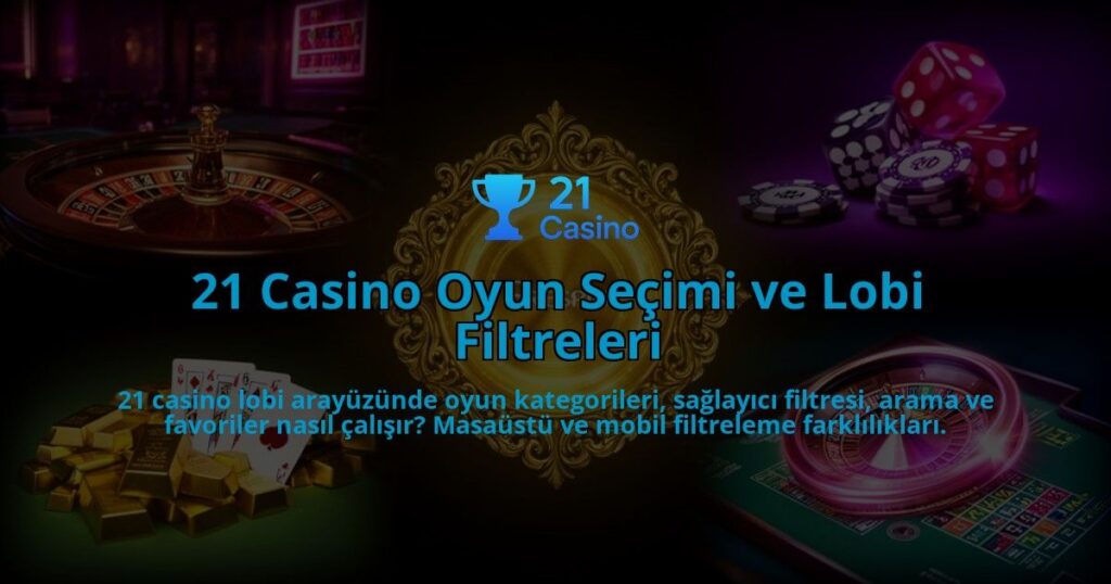 21-Casino-Oyun-Secimi-ve-Lobi-Filtreleri-overlay-1786523185.jpg