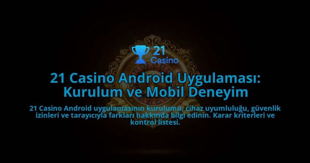 21-Casino-Android-Uygulamasi-Kurulum-ve-Mobil-Deneyim-overlay-1788266865.jpg