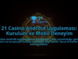21-Casino-Android-Uygulamasi-Kurulum-ve-Mobil-Deneyim-overlay-1788266865.jpg