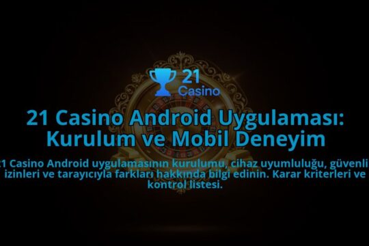 21-Casino-Android-Uygulamasi-Kurulum-ve-Mobil-Deneyim-overlay-1788266865.jpg
