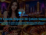 21-Casino-Papara-ile-Cekim-Sureci-overlay-1790022826.jpg