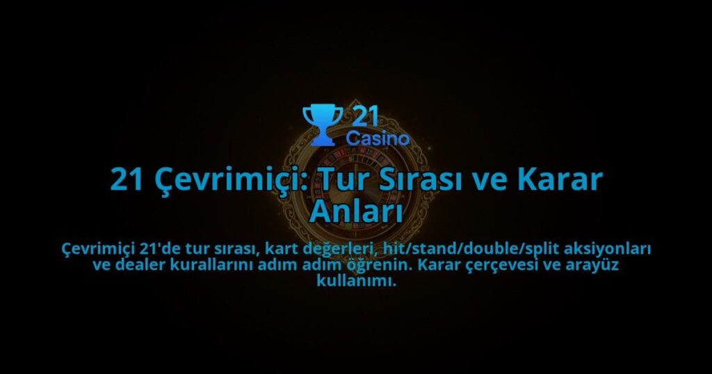 21-Cevrimici-Tur-Sirasi-ve-Karar-Anlari-overlay-1788265309.jpg