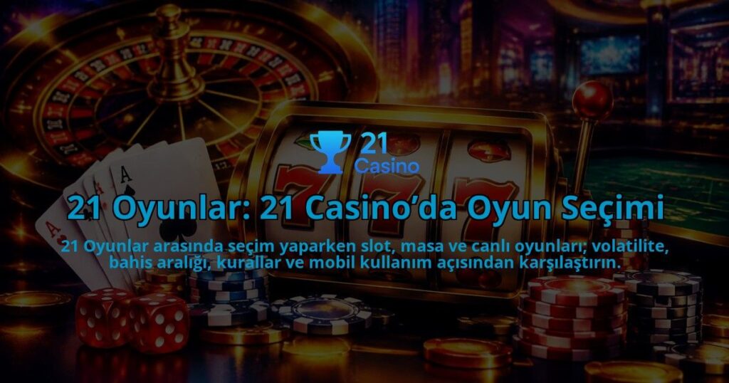 21-Oyunlar-21-Casinoda-Oyun-Secimi-overlay-1790083850.jpg