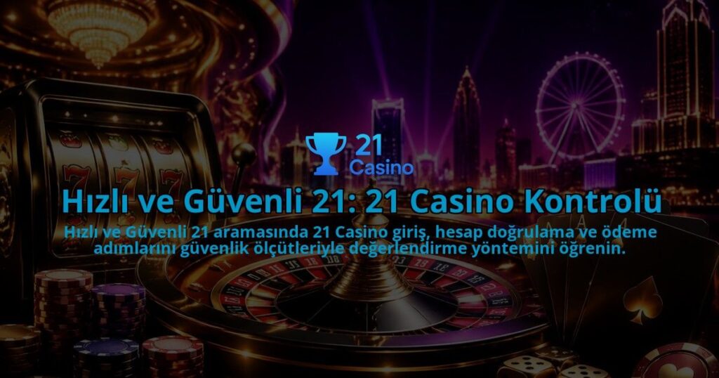 Hizli-ve-Guvenli-21-21-Casino-Kontrolu-overlay-1790002238.jpg