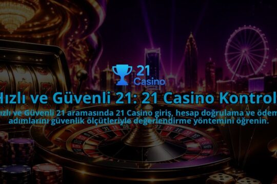 Hizli-ve-Guvenli-21-21-Casino-Kontrolu-overlay-1790002238.jpg